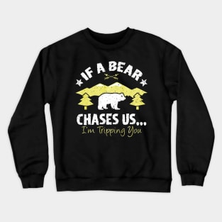 Funny If A Bear Comes Im Tripping You Hiking Crewneck Sweatshirt